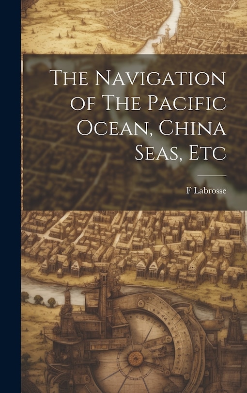 Front cover_The Navigation of The Pacific Ocean, China Seas, Etc