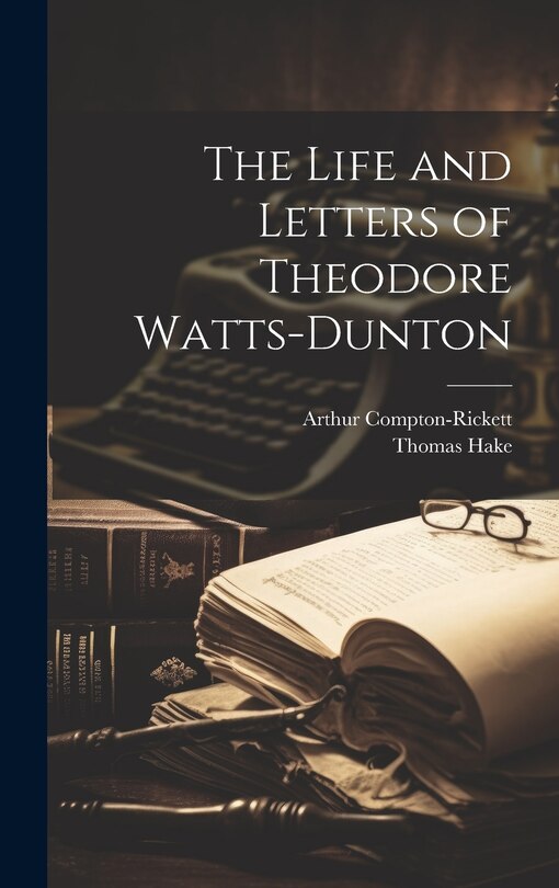 Front cover_The Life and Letters of Theodore Watts-Dunton
