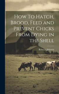 Couverture_How To Hatch, Brood, Feed and Prevent Chicks From Dying in the Shell