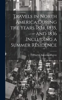 Front cover_Travels in North America During the Years 1834, 1835, and 1836 Including a Summer Residence