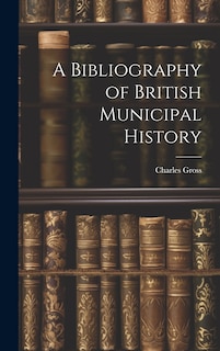 Front cover_A Bibliography of British Municipal History