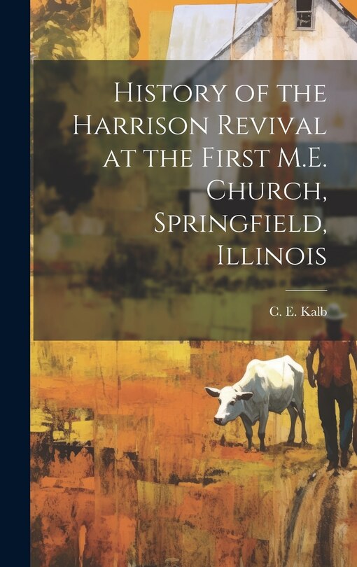 Couverture_History of the Harrison Revival at the First M.E. Church, Springfield, Illinois [microform]