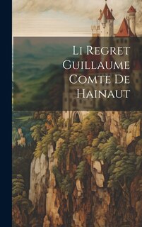 Couverture_Li Regret Guillaume Comte De Hainaut