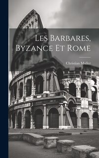 Couverture_Les Barbares, Byzance et Rome