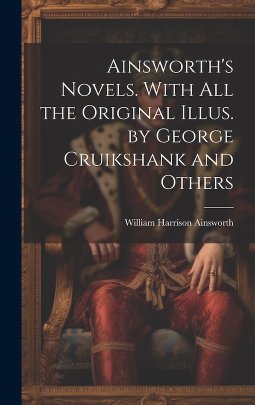 Front cover_Ainsworth's Novels. With all the Original Illus. by George Cruikshank and Others