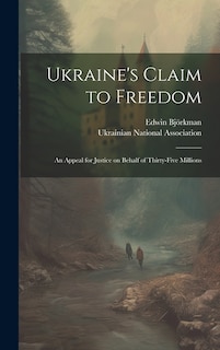 Ukraine's Claim to Freedom; an Appeal for Justice on Behalf of Thirty-five Millions