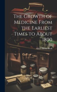 Front cover_The Growth of Medicine From the Earliest Times to About 1800