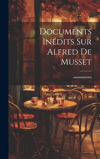 Front cover_Documents Inédits Sur Alfred De Musset