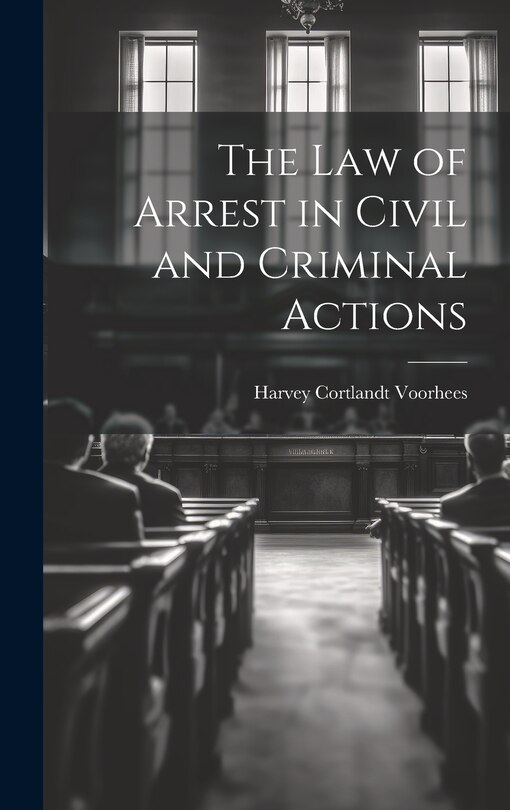 Front cover_The Law of Arrest in Civil and Criminal Actions