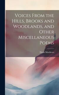 Couverture_Voices From the Hills, Brooks and Woodlands, and Other Miscellaneous Poems