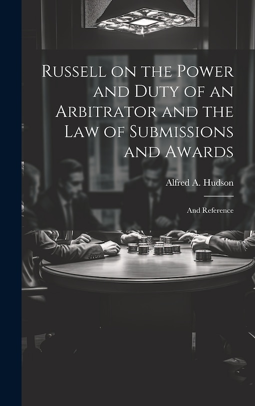 Couverture_Russell on the Power and Duty of an Arbitrator and the law of Submissions and Awards