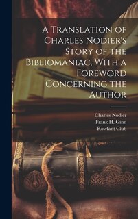 Front cover_A Translation of Charles Nodier's Story of the Bibliomaniac, With a Foreword Concerning the Author