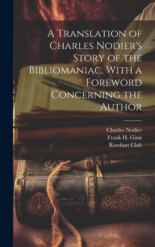 Front cover_A Translation of Charles Nodier's Story of the Bibliomaniac, With a Foreword Concerning the Author