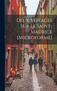 Front cover_Deux Voyages Sur Le Saint-Maurice [microforme]