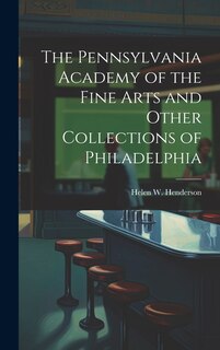 Front cover_The Pennsylvania Academy of the Fine Arts and Other Collections of Philadelphia