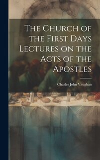Front cover_The Church of the First Days Lectures on the Acts of the Apostles