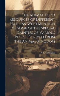 Front cover_The Animal Food Resources of Different Nations, With Mention of Some of the Special Dainties of Various People Derived From the Animal Kingdom