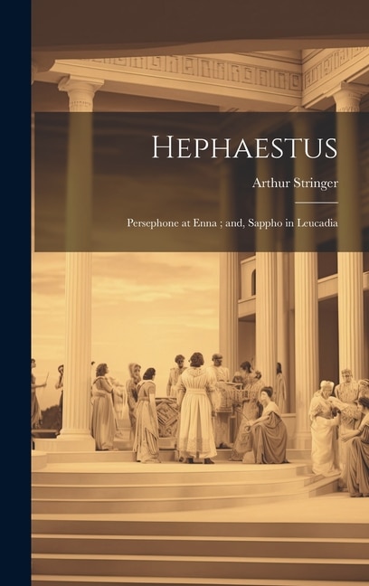 Front cover_Hephaestus; Persephone at Enna; and, Sappho in Leucadia