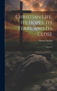 Front cover_Christian Life, its Hopes, its Fears, and its Close