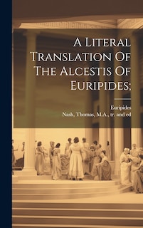 Front cover_A Literal Translation Of The Alcestis Of Euripides;