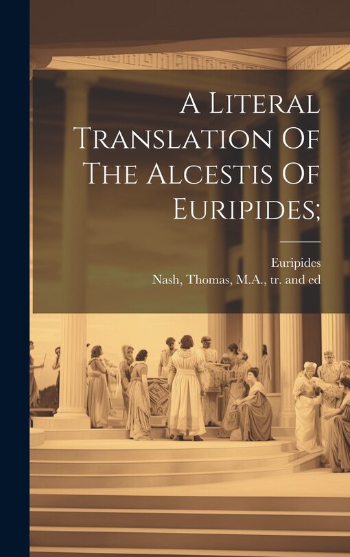 Front cover_A Literal Translation Of The Alcestis Of Euripides;