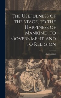 Front cover_The Usefulness of the Stage, to the Happiness of Mankind, to Government, and to Religion