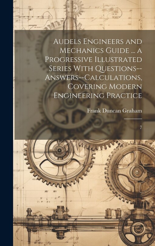 Couverture_Audels Engineers and Mechanics Guide ... a Progressive Illustrated Series With Questions--answers--calculations, Covering Modern Engineering Practice