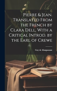 Front cover_Pierre & Jean. Translated From the French by Clara Dell, With a Critical Introd. by the Earl of Crewe