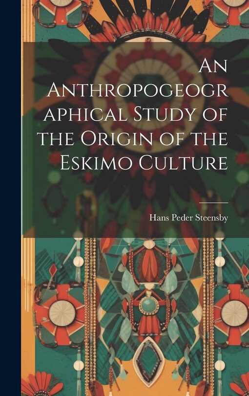Front cover_An Anthropogeographical Study of the Origin of the Eskimo Culture