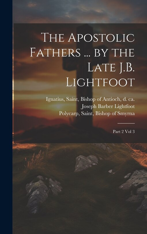 Couverture_The Apostolic Fathers ... by the Late J.B. Lightfoot