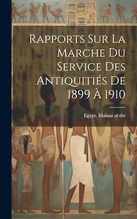 Couverture_Rapports Sur La Marche Du Service Des Antiquitiés De 1899 À 1910