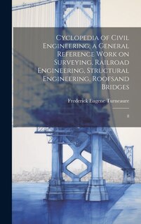 Couverture_Cyclopedia of Civil Engineering; a General Reference Work on Surveying, Railroad Engineering, Structural Engineering, Roofsand Bridges