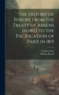Front cover_The History of Europe From the Treaty of Amiens in 1802 to the Pacification of Paris in 1815
