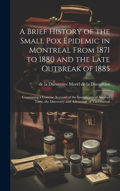 Front cover_A Brief History of the Small pox Epidemic in Montreal From 1871 to 1880 and the Late Outbreak of 1885