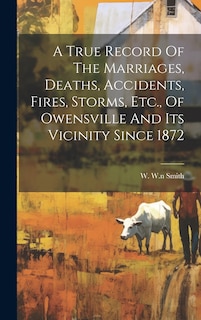 Couverture_A True Record Of The Marriages, Deaths, Accidents, Fires, Storms, Etc., Of Owensville And Its Vicinity Since 1872