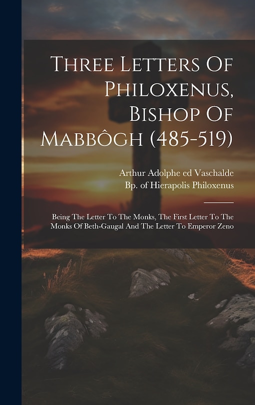 Front cover_Three Letters Of Philoxenus, Bishop Of Mabbôgh (485-519)