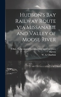 Couverture_Hudson's Bay Railway Route via Missanabie and Valley of Moose River