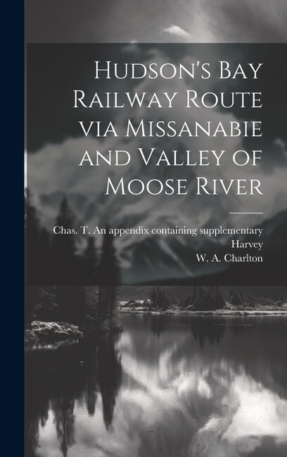 Couverture_Hudson's Bay Railway Route via Missanabie and Valley of Moose River