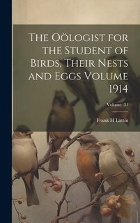 Front cover_The Oölogist for the Student of Birds, Their Nests and Eggs Volume 1914; Volume 31