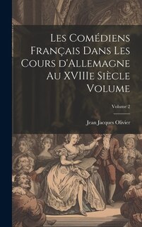 Front cover_Les comédiens français dans les cours d'Allemagne au XVIIIe siècle Volume; Volume 2
