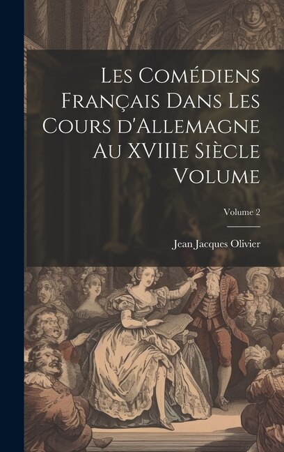 Front cover_Les comédiens français dans les cours d'Allemagne au XVIIIe siècle Volume; Volume 2