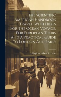 Front cover_The Scientific American Handbook Of Travel, With Hints For The Ocean Voyage, For European Tours And A Practical Guide To London And Paris;