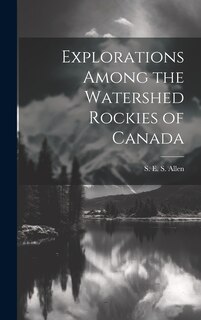 Front cover_Explorations Among the Watershed Rockies of Canada