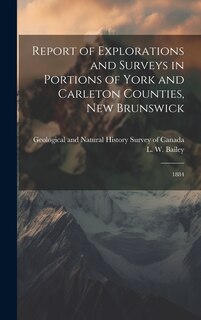 Couverture_Report of Explorations and Surveys in Portions of York and Carleton Counties, New Brunswick
