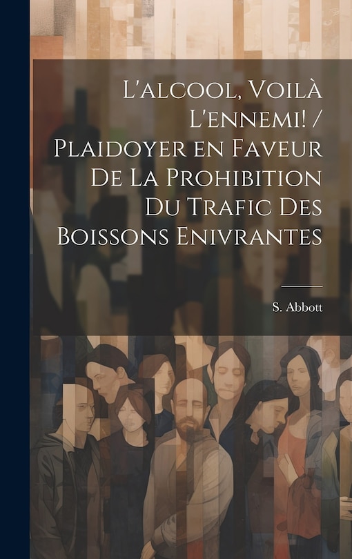 Front cover_L'alcool, voilà l'ennemi! / plaidoyer en faveur de la prohibition du trafic des boissons enivrantes