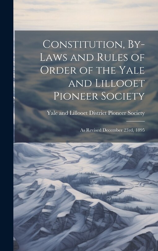 Couverture_Constitution, By-laws and Rules of Order of the Yale and Lillooet Pioneer Society