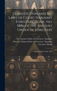 Front cover_Constitution and By-laws of Court Nanaimo Foresters' Home, No. 5886 of the Ancient Order of Foresters