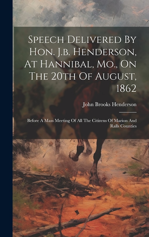 Couverture_Speech Delivered By Hon. J.b. Henderson, At Hannibal, Mo., On The 20th Of August, 1862
