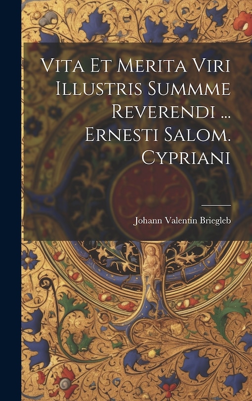 Front cover_Vita Et Merita Viri Illustris Summme Reverendi ... Ernesti Salom. Cypriani