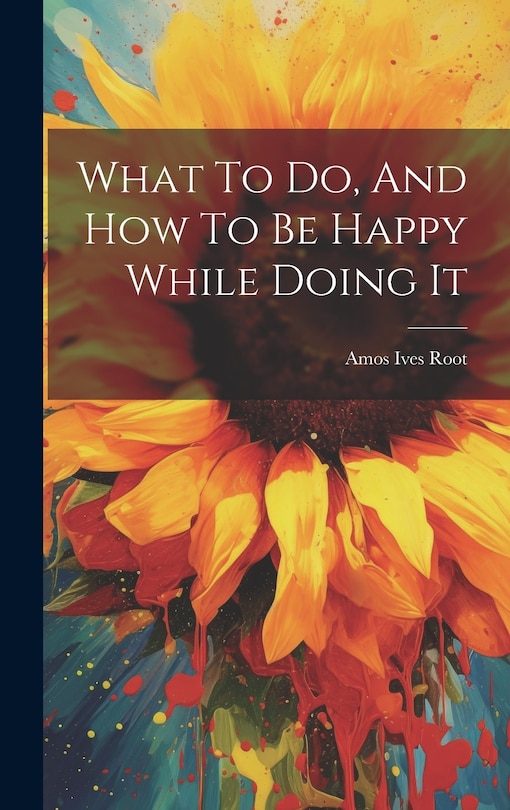 Couverture_What To Do, And How To Be Happy While Doing It